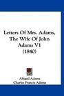 Letters Of Mrs Adams The Wife Of John Adams V1