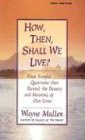 How Then Shall We Live Four Simple Questions That Reveal the Beauty and Meaning of Our Lives