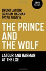 The Prince and the Wolf Latour and Harman at the LSE