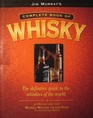 Complete Book of Whiskey The Definitive Guide to the Whiskeys of the World