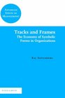 Tracks and Frames The Economy of Symbolic Forms in Organizations