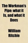 The Workman's Pipe what it Is and what it Does