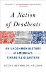 A Nation of Deadbeats An Uncommon History of America's Financial Disasters