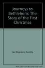 Journeys to Bethlehem The Story of the First Christmas