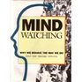Mindwatching Why We Behave the Way We Do
