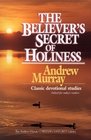 The Believer's Secret of Holiness (Andrew Murray Christian Maturity Library)