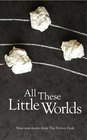 All These Little Worlds A Fiction Desk Anthology