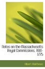 Notes on the Massachusetts Royal Commissions 16811775