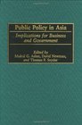 Public Policy in Asia Implications for Business and Government