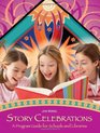 Story Celebrations A Program Guide for Schools and Libraries