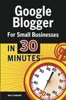 Google Blogger For Small Businesses In 30 Minutes How to create a basic website for your shop professional services firm LLC or new business
