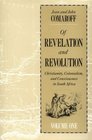 Of Revelation and Revolution Volume 1  Christianity Colonialism and Consciousness in South Africa