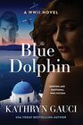 The Blue Dolphin A World War II Novel