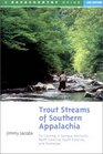 Trout Streams of Southern Appalachia FlyCasting in Georgia Kentucky North Carolina South Carolina and Tennessee Second Edition