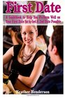 First Date A Guidebook to Help You Perform Well on Your First Date So to Get A 2nd Date Possible