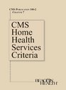 CMS Home Health Services Criteria Publication 1002 Chapter 7