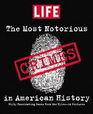 LIFE: The Most Notorious Crimes in American History