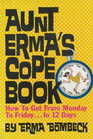 Aunt Erma's Cope Book How to Get from Monday to Friday in 12 Days