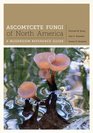 Ascomycete Fungi of North America A Mushroom Reference Guide