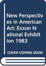 New Perspectives in American Art Exxon National Exhibition 1983