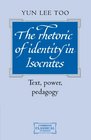 The Rhetoric of Identity in Isocrates Text Power Pedagogy
