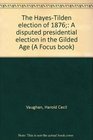 The HayesTilden election of 1876 A disputed presidential election in the Gilded Age