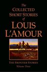 The Collected Short Stories of Louis L'Amour: The Frontier Stories: Volume Three