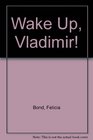 Wake Up Vladimir