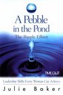 A Pebble in the Pond: The Ripple Effect : Leadership Skills Every Woman Can Achieve