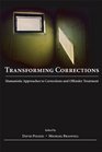 Transforming Corrections Humanistic Approaches to Corrections and Offender Treatment