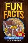 Surprising and Shocking Fun Facts The Treasure Book of Amazing Trivia