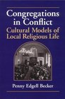 Congregations in Conflict Cultural Models of Local Religious Life