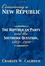 Conceiving a New Republic The Republican Party And the Southern Question 18691900