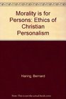 Morality is for Persons Ethics of Christian Personalism