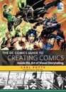 The DC Comics Guide to Creating Comics Inside the Art of Visual Storytelling