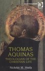 Thomas Aquinas Theologian of the Christian Life