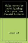 Make money by moonlighting Own your own lowrisk business