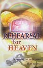 Rehearsal for Heaven A Passionate Call for Endurance