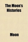 The Moon's Histories