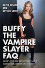 Buffy the Vampire Slayer FAQ All That's Left to Know About Sunnydale's Slayer of Vampires Demons and Other Forces of Darkness