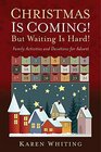 Christmas Is Coming But Waiting Is Hard Family Activities and Devotions for Advent