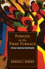 Forged in the Fiery Furnance African American Spirituality