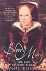 Bloody Mary: The Life of Mary Tudor