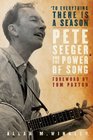 To Everything There is a Season Pete Seeger and the Power of Song