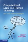 Computational Logic and Human Thinking How to be Artificially Intelligent