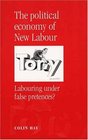 The Political Economy of New Labour  Labouring under False Pretences