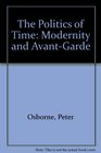 The Politics of Time Modernity and AdvantGarde