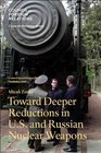 Toward Deeper Reductions in US and Russian Nuclear Weapons