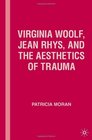 Virginia Woolf Jean Rhys and the Aesthetics of Trauma