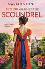 Betting against the scoundrel An enemies to lovers forced proximity regency historical romance with a scandalous bet a masquerade and a big comeback